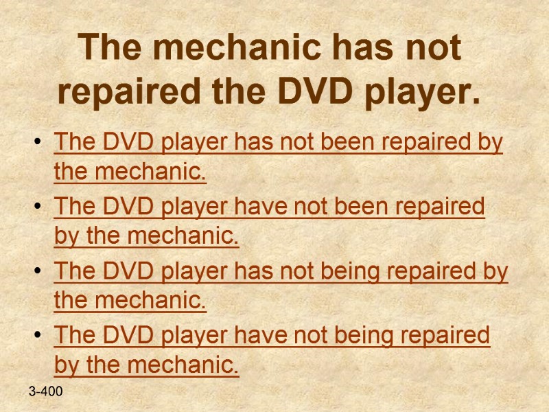 The mechanic has not repaired the DVD player.  The DVD player has not